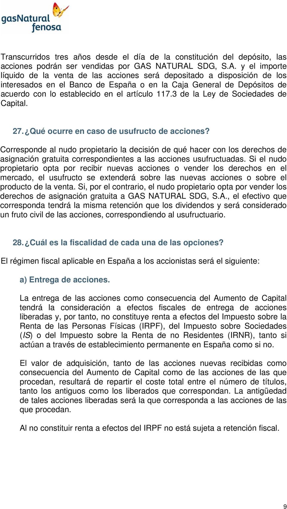 establecido en el artículo 117.3 de la Ley de Sociedades de Capital. 27. Qué ocurre en caso de usufructo de acciones?