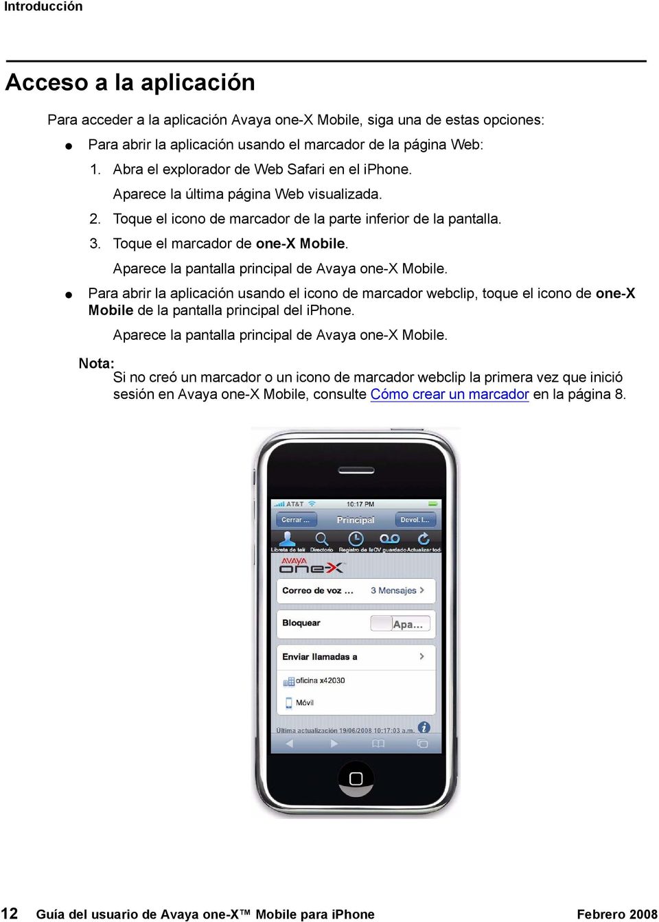 Aparece la pantalla principal de Avaya one-x Mobile. Para abrir la aplicación usando el icono de marcador webclip, toque el icono de one-x Mobile de la pantalla principal del iphone.