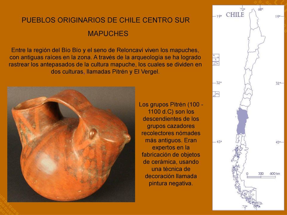 A través de la arqueología se ha logrado rastrear los antepasados de la cultura mapuche, los cuales se dividen en dos culturas,