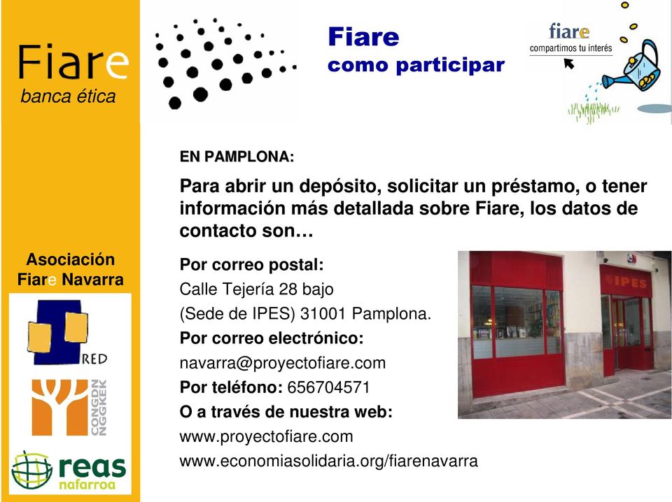 Tejería 28 bajo (Sede de IPES) 31001 Pamplona. Por correo electrónico: navarra@proyectofiare.
