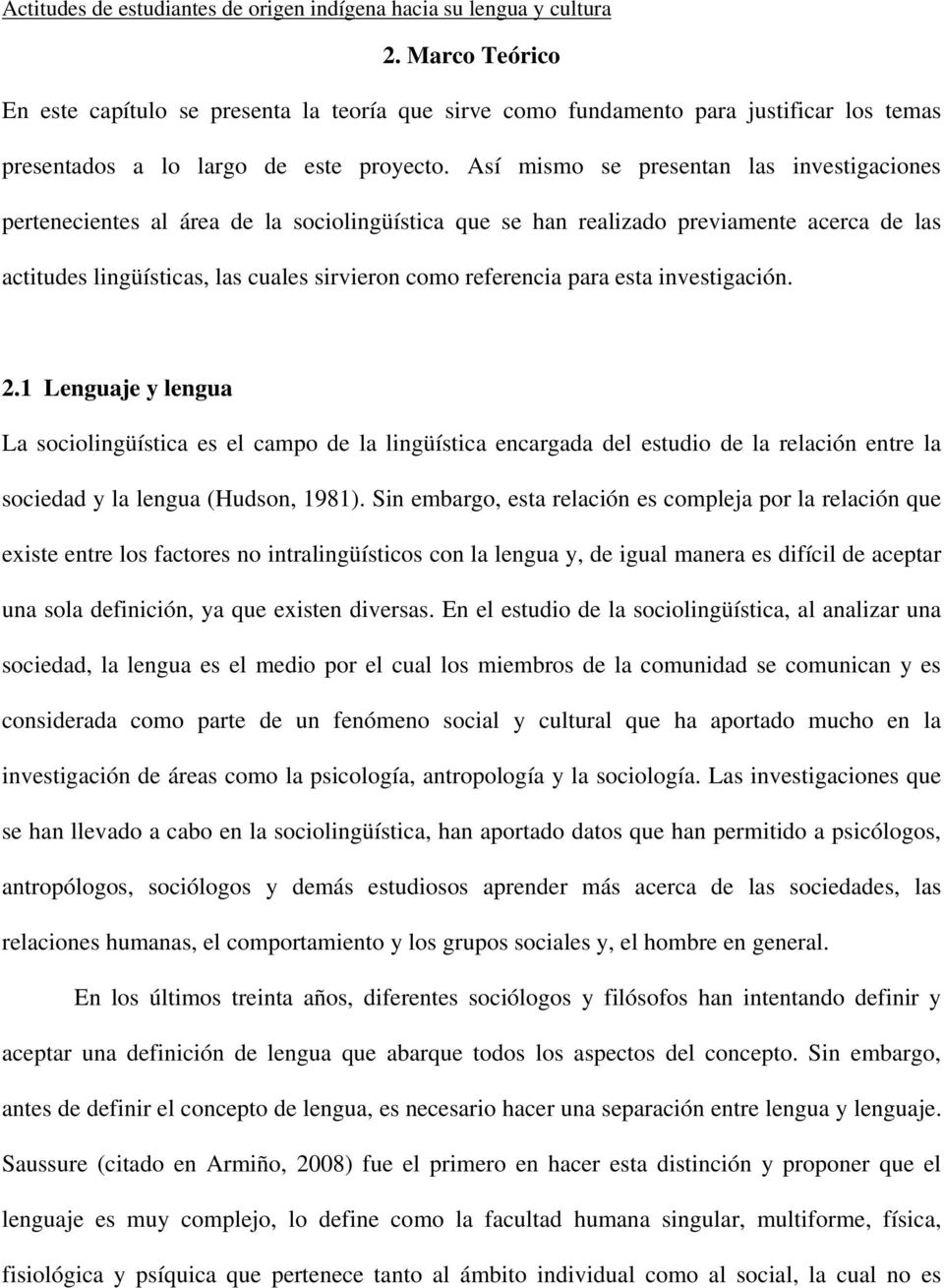 para esta investigación. 2.1 Lenguaje y lengua La sociolingüística es el campo de la lingüística encargada del estudio de la relación entre la sociedad y la lengua (Hudson, 1981).