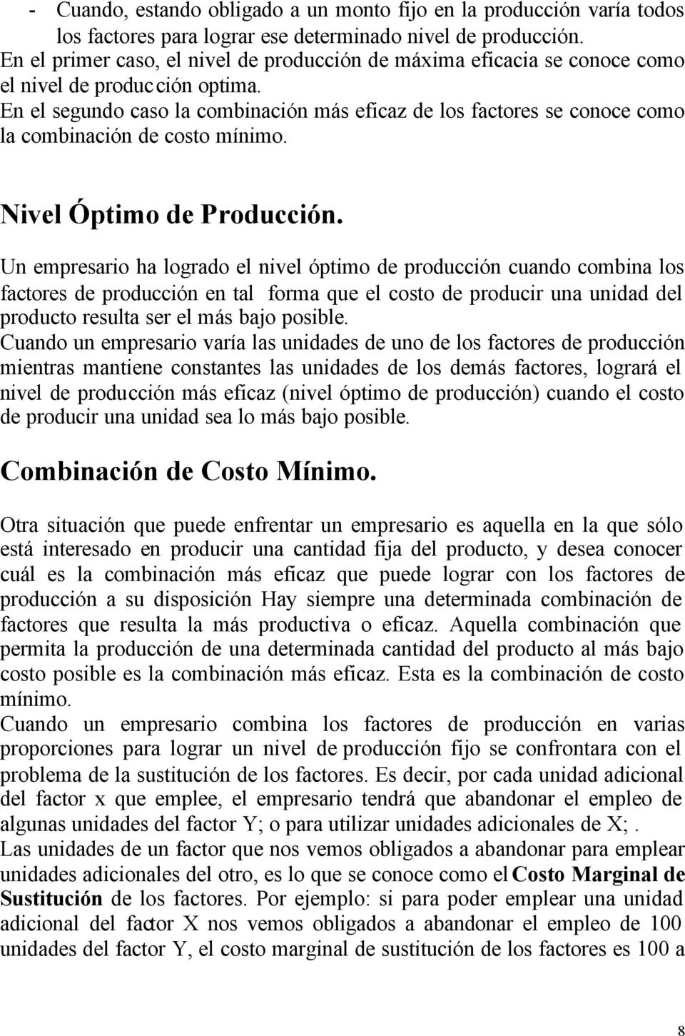 En el segundo caso la combinación más eficaz de los factores se conoce como la combinación de costo mínimo. Nivel Óptimo de Producción.