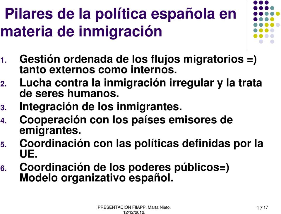 Lucha contra la inmigración irregular y la trata de seres humanos. 3. Integración de los inmigrantes. 4.