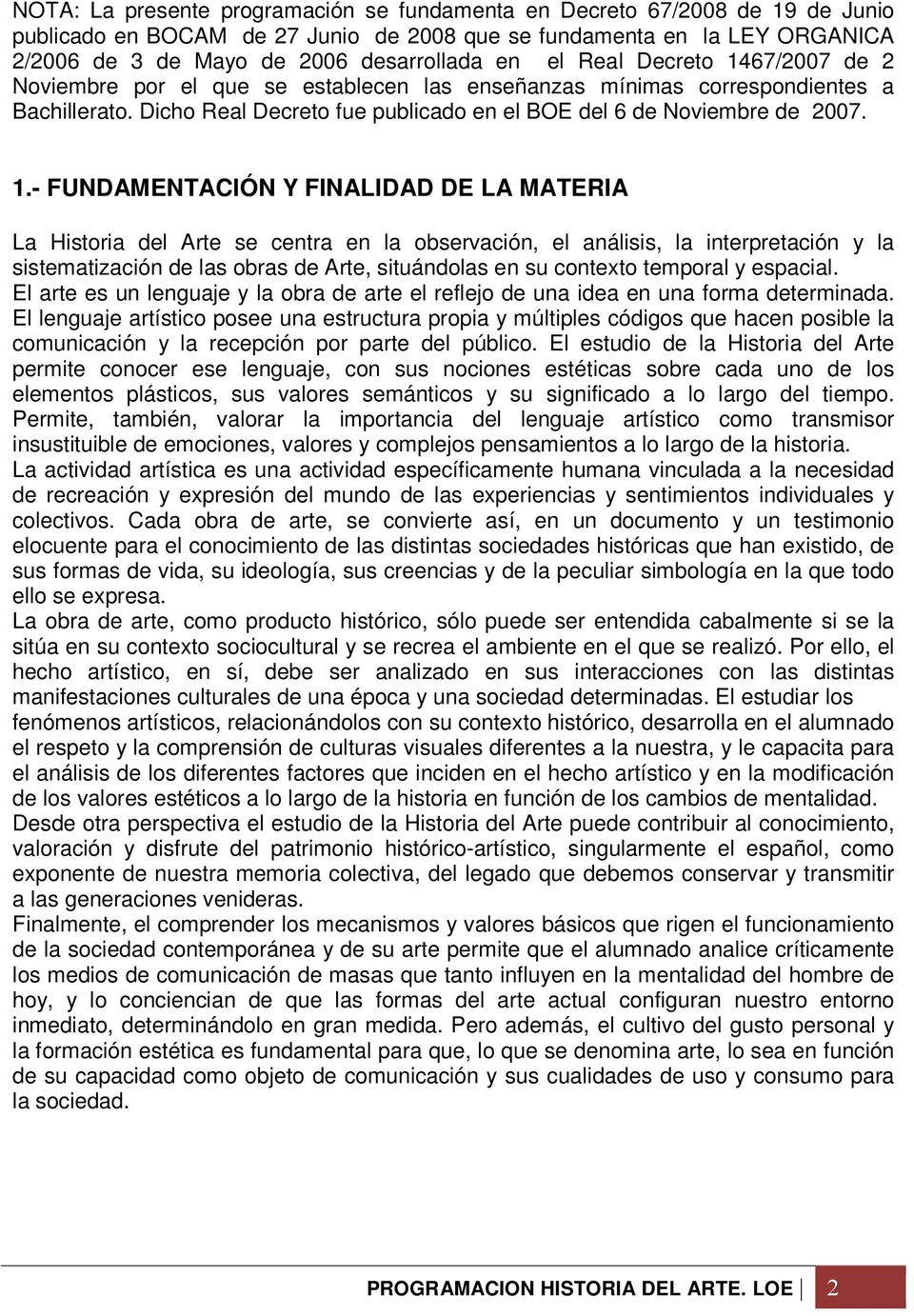 67/2007 de 2 Noviembre por el que se establecen las enseñanzas mínimas correspondientes a Bachillerato. Dicho Real Decreto fue publicado en el BOE del 6 de Noviembre de 2007. 1.