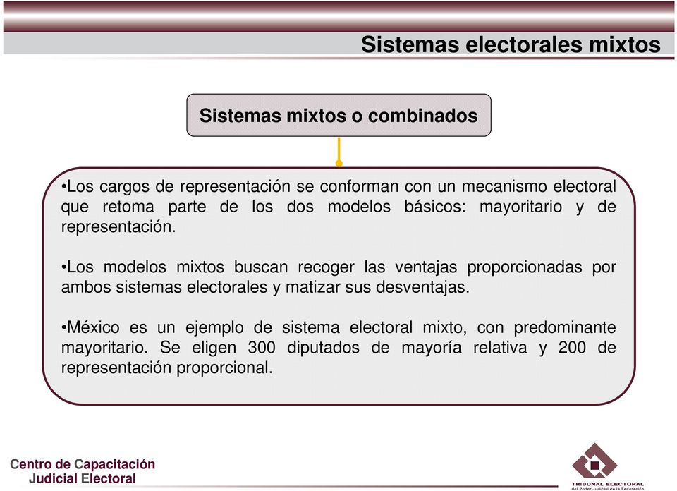 Los modelos mixtos buscan recoger las ventajas proporcionadas por ambos sistemas electorales y matizar sus desventajas.