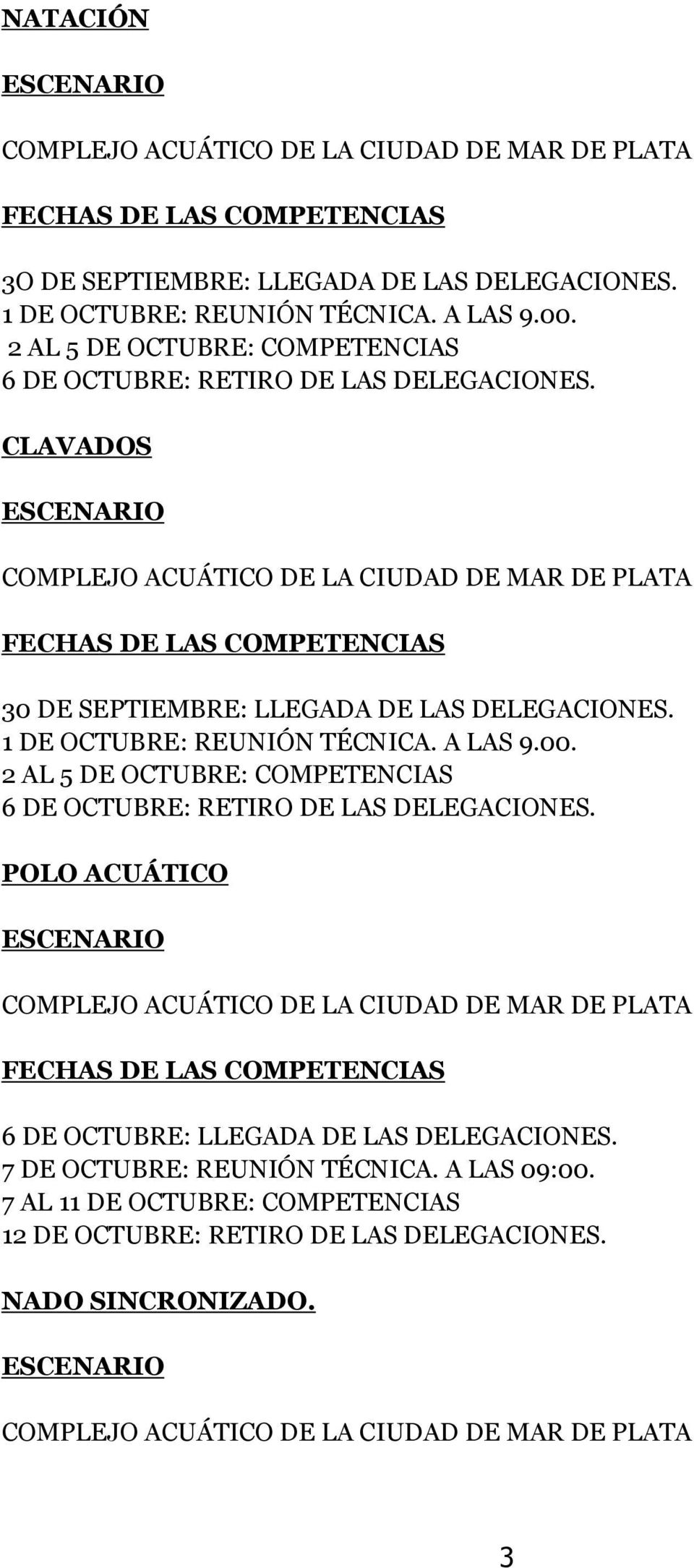 CLAVADOS COMPLEJO ACUÁTICO DE LA CIUDAD DE MAR DE PLATA FECHAS DE LAS COMPETENCIAS 30 DE SEPTIEMBRE: LLEGADA DE LAS DELEGACIONES. 1 DE OCTUBRE: REUNIÓN TÉCNICA. A LAS 9.00.