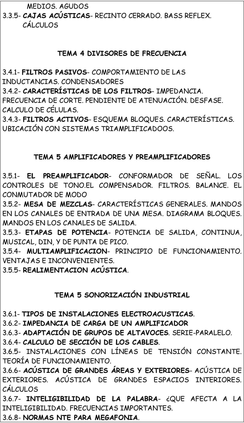 TEMA 5 AMPLIFICADORES Y PREAMPLIFICADORES 3.5.1- EL PREAMPLIFICADOR- CONFORMADOR DE SEÑAL. LOS CONTROLES DE TONO.EL COMPENSADOR. FILTROS. BALANCE. EL CONMUTADOR DE MODO 3.5.2- MESA DE MEZCLAS- CARACTERÍSTICAS GENERALES.