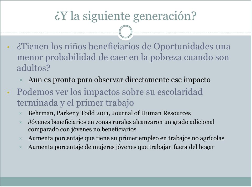 Parker y Todd 2011, Journal of Human Resources Jóvenes beneficiarios en zonas rurales alcanzaron un grado adicional comparado con jóvenes no