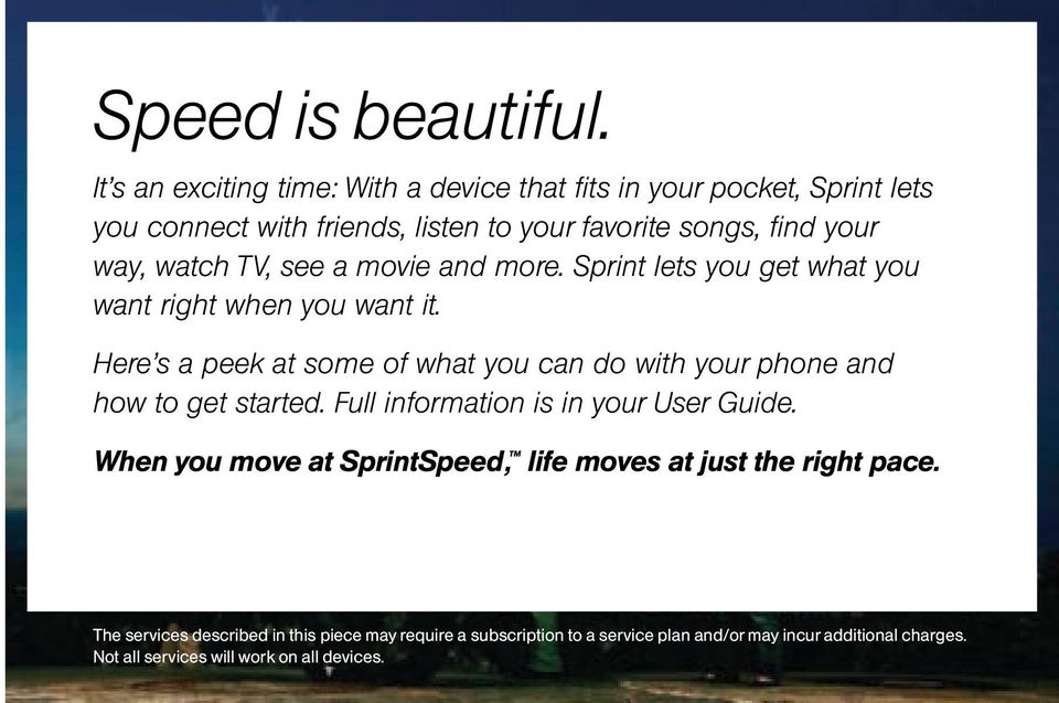 watch TV, see a movie and more. Sprint lets you get what you want right when you want it.
