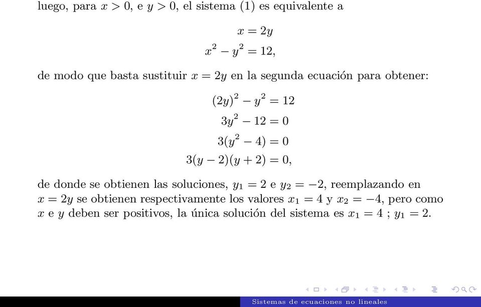 donde se obtienen las soluciones, y 1 = 2 e y 2 = 2, reemplazando en x = 2y se obtienen respectivamente los