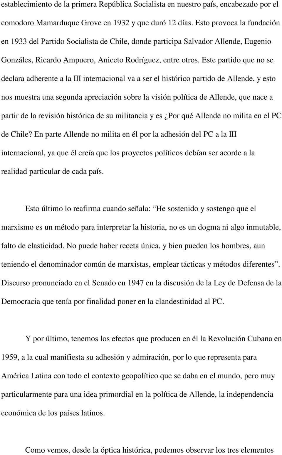 Este partido que no se declara adherente a la III internacional va a ser el histórico partido de Allende, y esto nos muestra una segunda apreciación sobre la visión política de Allende, que nace a