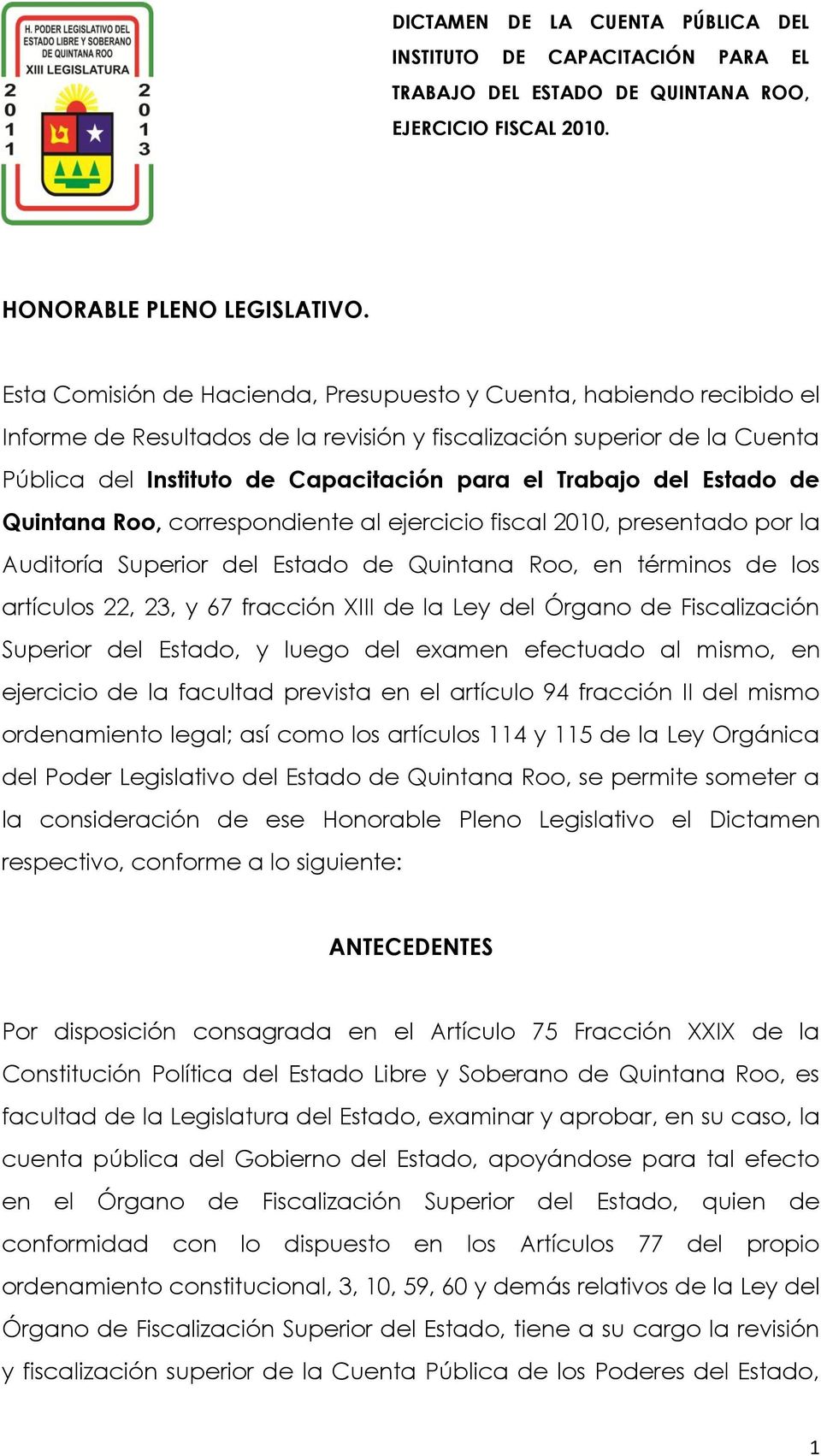 del Estado de Quintana Roo, correspondiente al ejercicio fiscal 2010, presentado por la Auditoría Superior del Estado de Quintana Roo, en términos de los artículos 22, 23, y 67 fracción XIII de la