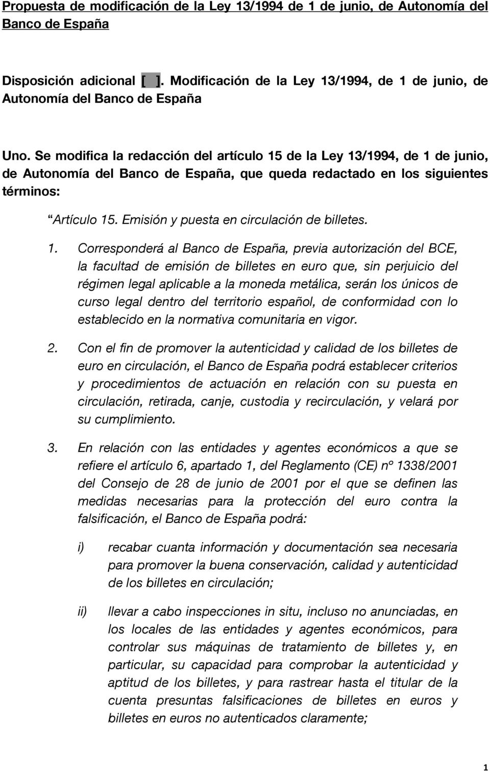 Se modifica la redacción del artículo 15 de la Ley 13/1994, de 1 de junio, de Autonomía del Banco de España, que queda redactado en los siguientes términos: Artículo 15.