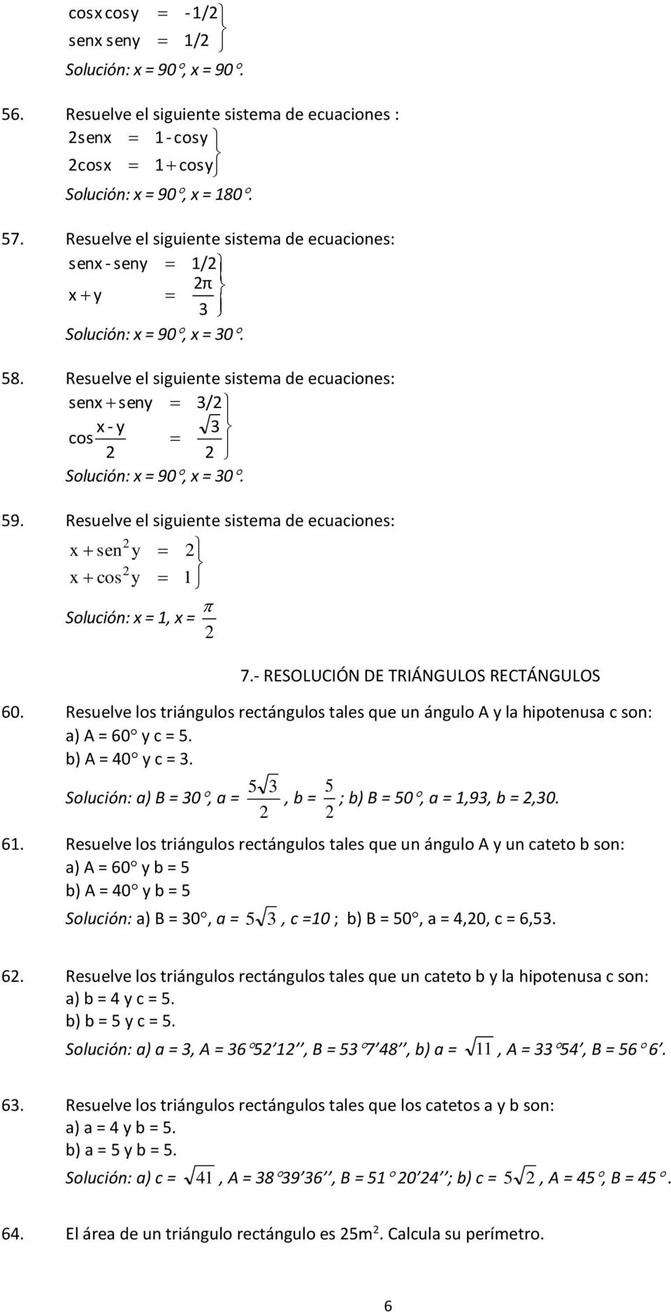 Resuelve el siguiente sistema de ecuaciones: x sen y x cos y Solución: x =, x = 7.- RESOLUCIÓN DE TRIÁNGULOS RECTÁNGULOS 60.