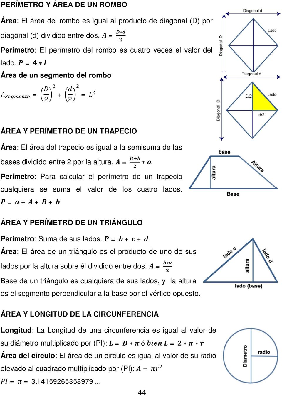 P = 4 l Área de un segmento del rombo A = D + d = L ÁREA Y PERÍMETRO DE UN TRAPECIO Área: El área del trapecio es igual a la semisuma de las bases dividido entre por la altura.