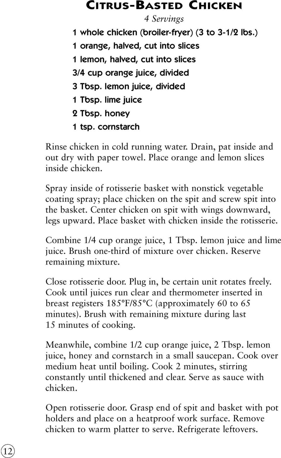 Place orange and lemon slices inside chicken. Spray inside of rotisserie basket with nonstick vegetable coating spray; place chicken on the spit and screw spit into the basket.