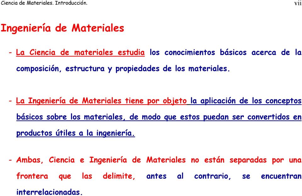 - La Ingeniería de Materiales tiene por objeto la aplicación de los conceptos básicos sobre los materiales, de modo que