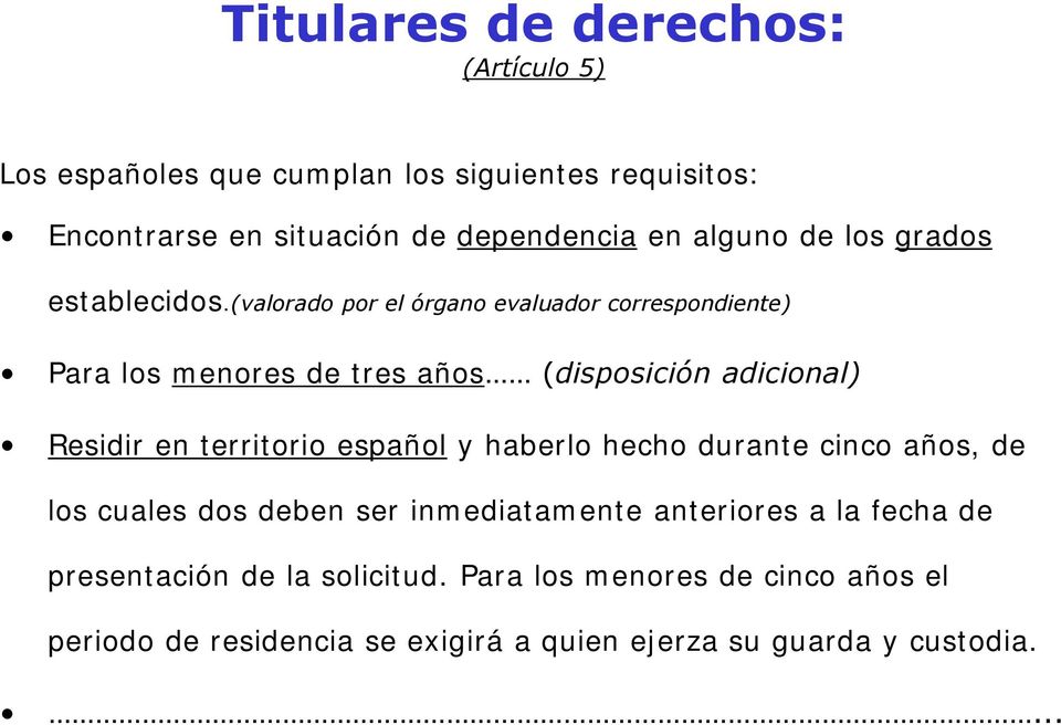 (valorado por el órgano evaluador correspondiente) Para los menores de tres años (disposición adicional) Residir en territorio español