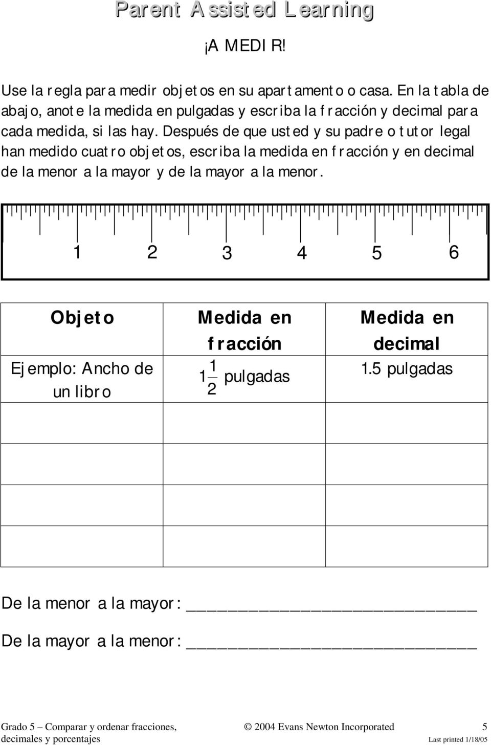Después de que usted y su padre o tutor legal han medido cuatro objetos, escriba la medida en fracción y en decimal de la menor a la mayor