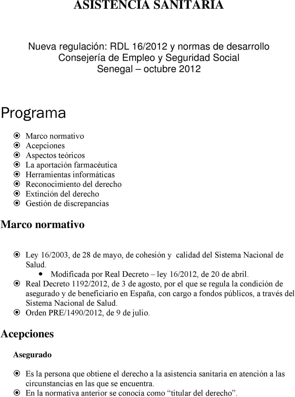 Sistema Nacional de Salud. Modificada por Real Decreto ley 16/2012, de 20 de abril.