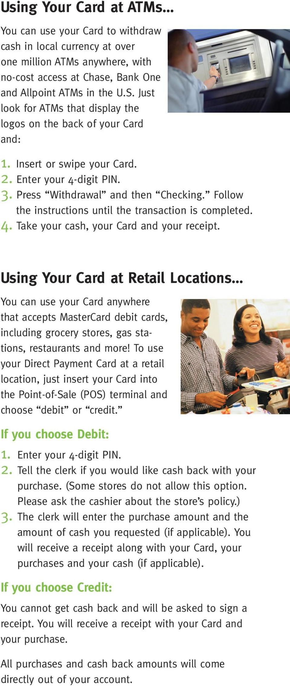 Follow the instructions until the transaction is completed. 4. Take your cash, your Card and your receipt.