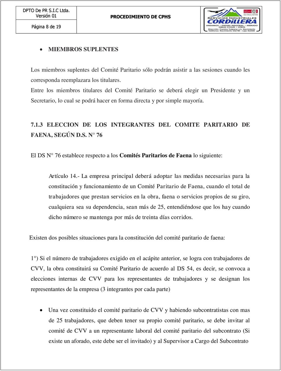 3 ELECCION DE LOS INTEGRANTES DEL COMITE PARITARIO DE FAENA, SEGÚN D.S. N 76 El DS N 76 establece respecto a los Comités Paritarios de Faena lo siguiente: Artículo 14.