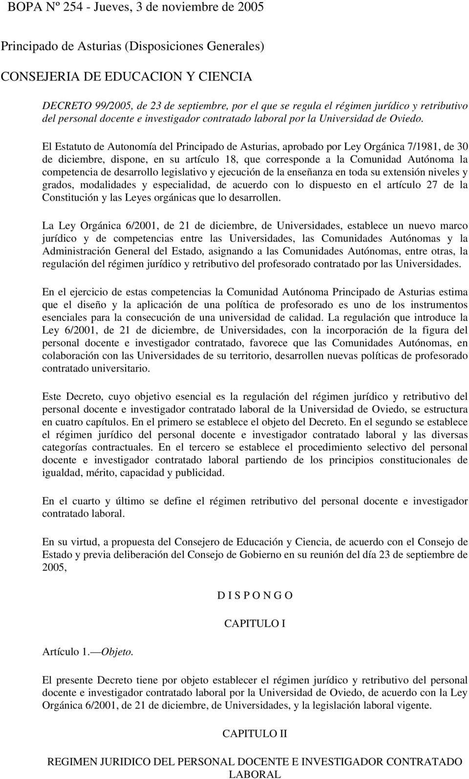 El Estatuto de Autonomía del Principado de Asturias, aprobado por Ley Orgánica 7/1981, de 30 de diciembre, dispone, en su artículo 18, que corresponde a la Comunidad Autónoma la competencia de