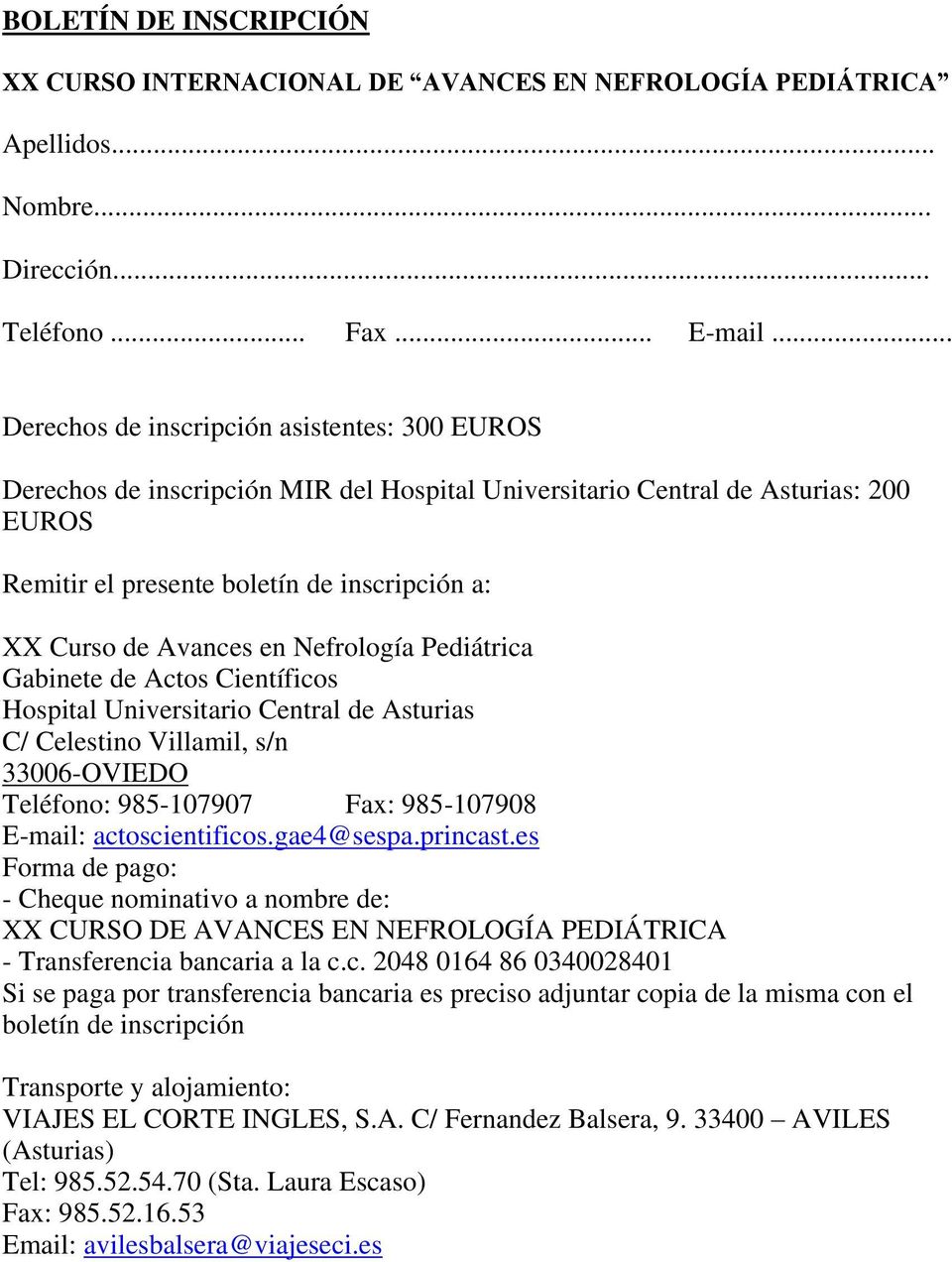 Avances en Nefrología Pediátrica Gabinete de Actos Científicos Hospital Universitario Central de Asturias C/ Celestino Villamil, s/n 33006-OVIEDO Teléfono: 985-107907 Fax: 985-107908 E-mail: