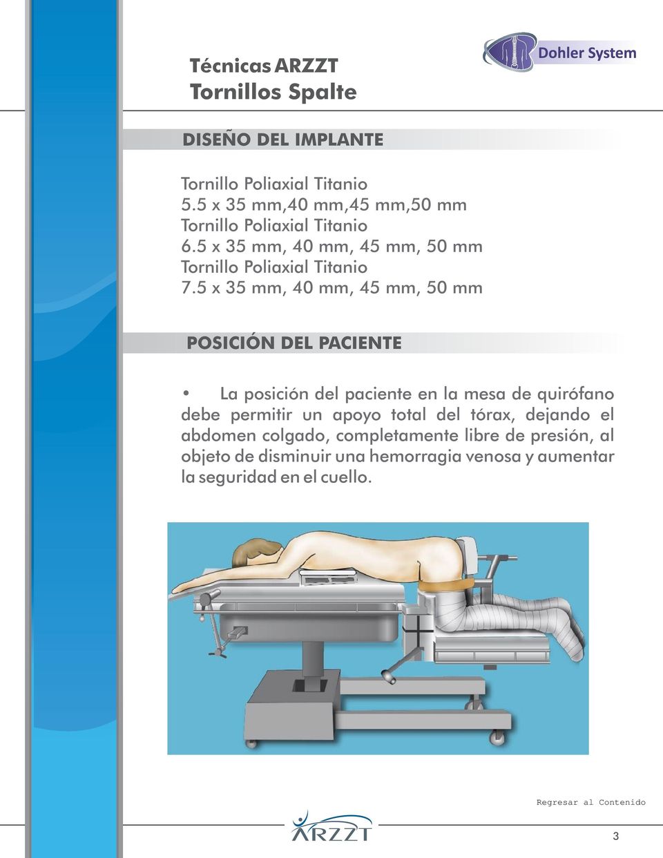 5 x 35 mm, 40 mm, 45 mm, 50 mm POSICIÓN DEL PACIENTE La posición del paciente en la mesa de quirófano debe