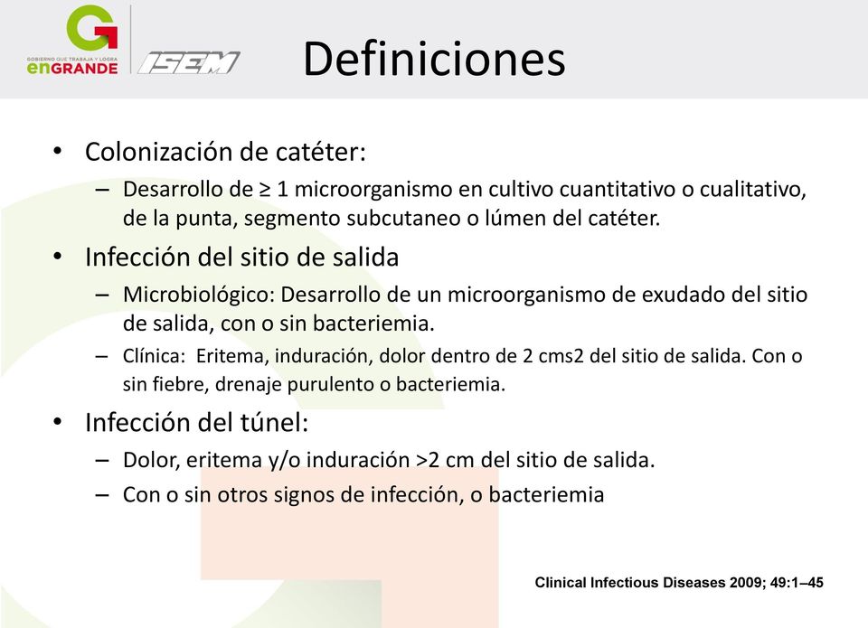 Infección del sitio de salida Microbiológico: Desarrollo de un microorganismo de exudado del sitio de salida, con o sin bacteriemia.