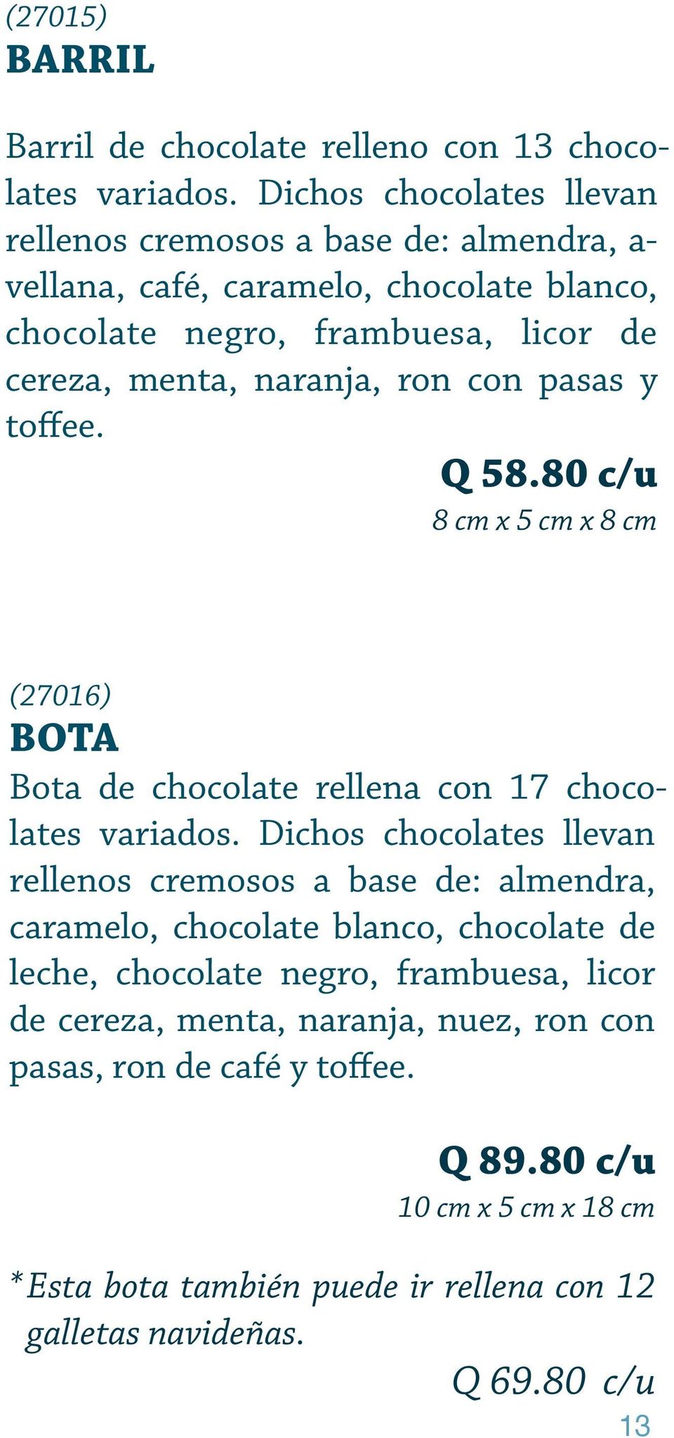 ron con pasas y toffee. Q 58.80 c/u 8 cm x 5 cm x 8 cm (27016) BOTA Bota de chocolate rellena con 17 chocolates variados.