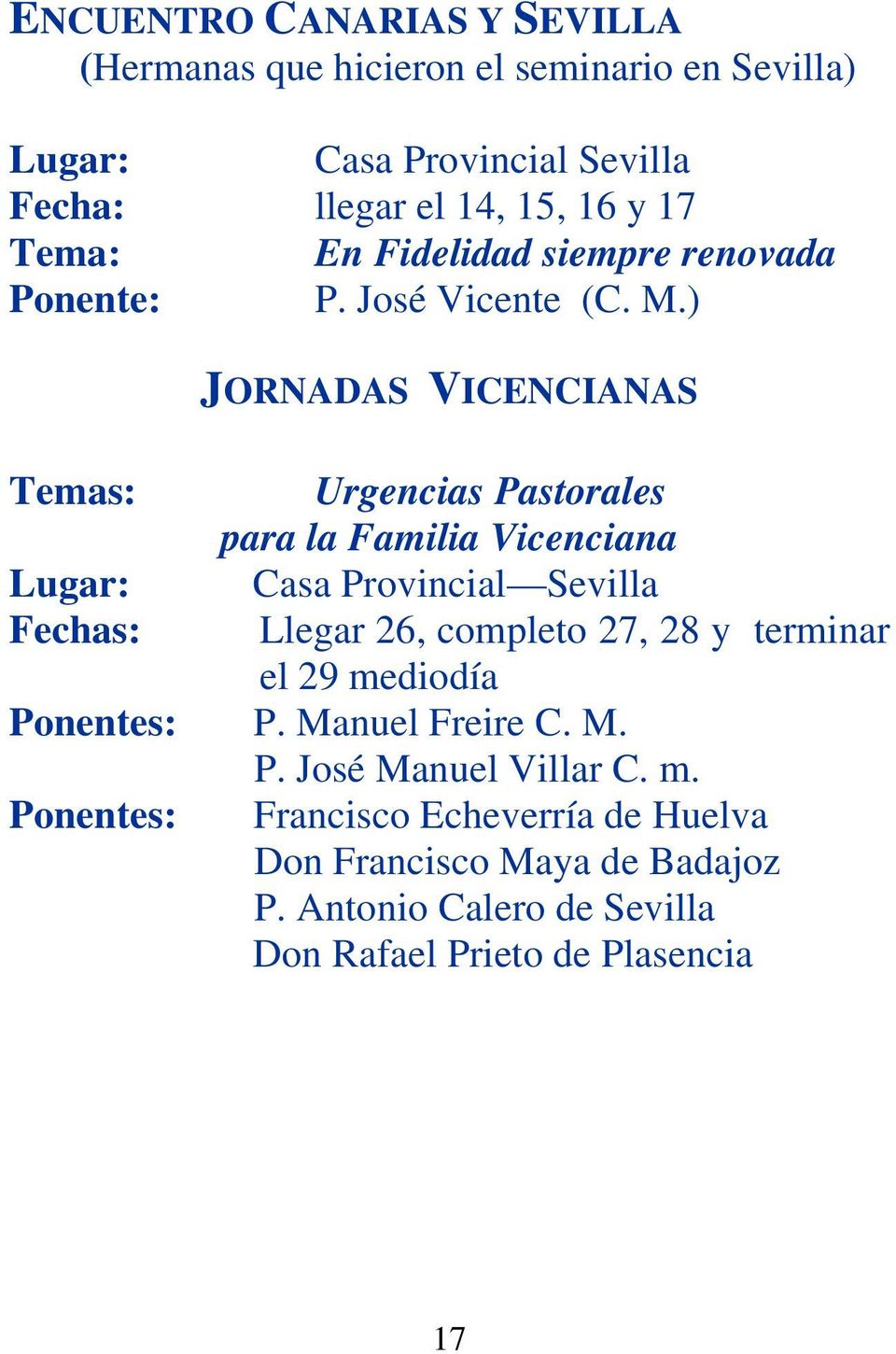 ) JORNADAS VICENCIANAS Temas: Urgencias Pastorales para la Familia Vicenciana Lugar: Casa Provincial Sevilla Fechas: Llegar 26, completo 27,