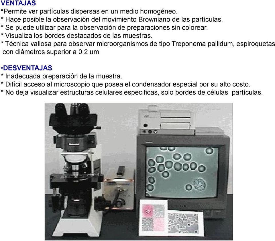 * Técnica valiosa para observar microorganismos de tipo Treponema pallidum, espiroquetas con diámetros superior a 0.