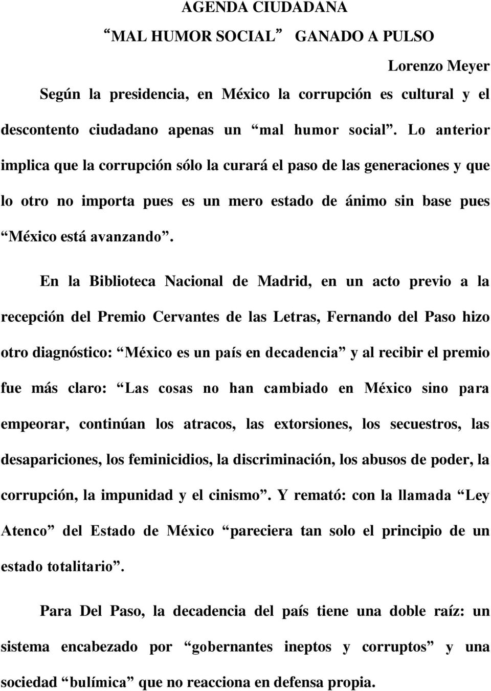 En la Biblioteca Nacional de Madrid, en un acto previo a la recepción del Premio Cervantes de las Letras, Fernando del Paso hizo otro diagnóstico: México es un país en decadencia y al recibir el