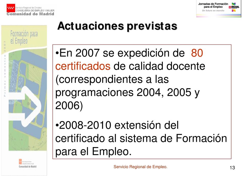 las programaciones 2004, 2005 y 2006) 2008-2010