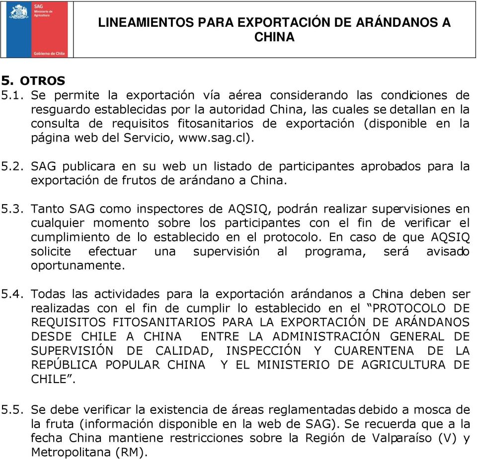 (disponible en la página web del Servicio, www.sag.cl). 5.2. SAG publicara en su web un listado de participantes aprobados para la exportación de frutos de arándano a China. 5.3.