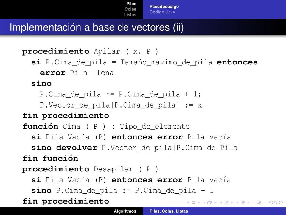 Cima_de_pila] := x fin procedimiento función Cima ( P ) : Tipo_de_elemento si Pila Vacía (P) entonces error Pila vacía sino
