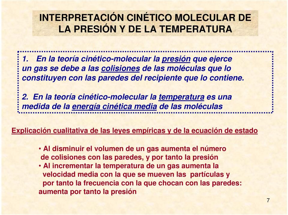 En la teoría cinético-molecular la temperatura es una medida de la energía cinética media de las moléculas Explicación cualitativa de las leyes empíricas y de la ecuación de estado