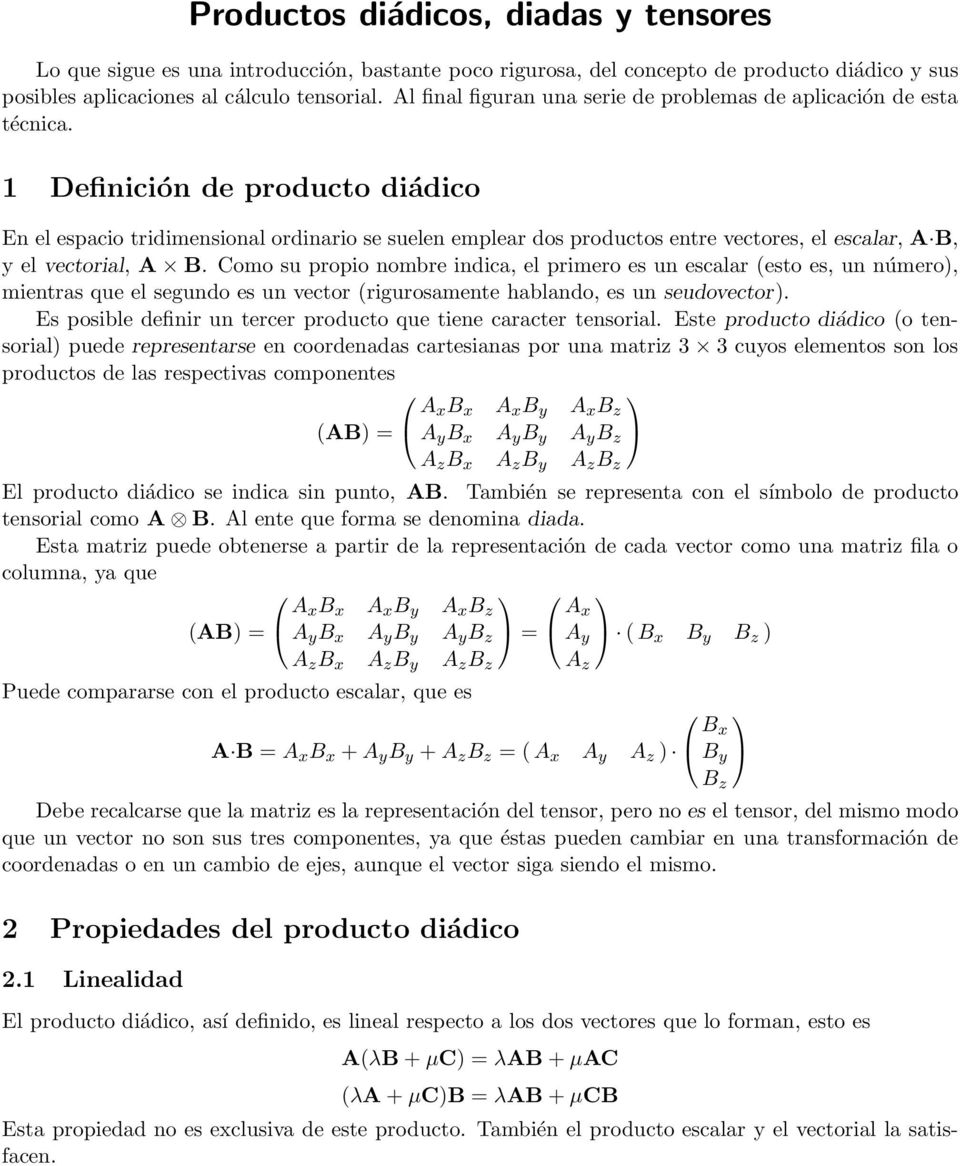 1 Definición de producto diádico En el espacio tridimensional ordinario se suelen emplear dos productos entre vectores, el escalar, A B, yelvectorial, A B.