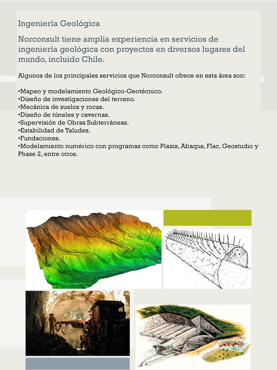 Algunos de los principales servicios que Norconsult ofrece en esta área son: Mapeo y modelamiento Geológico-Geotécnico.
