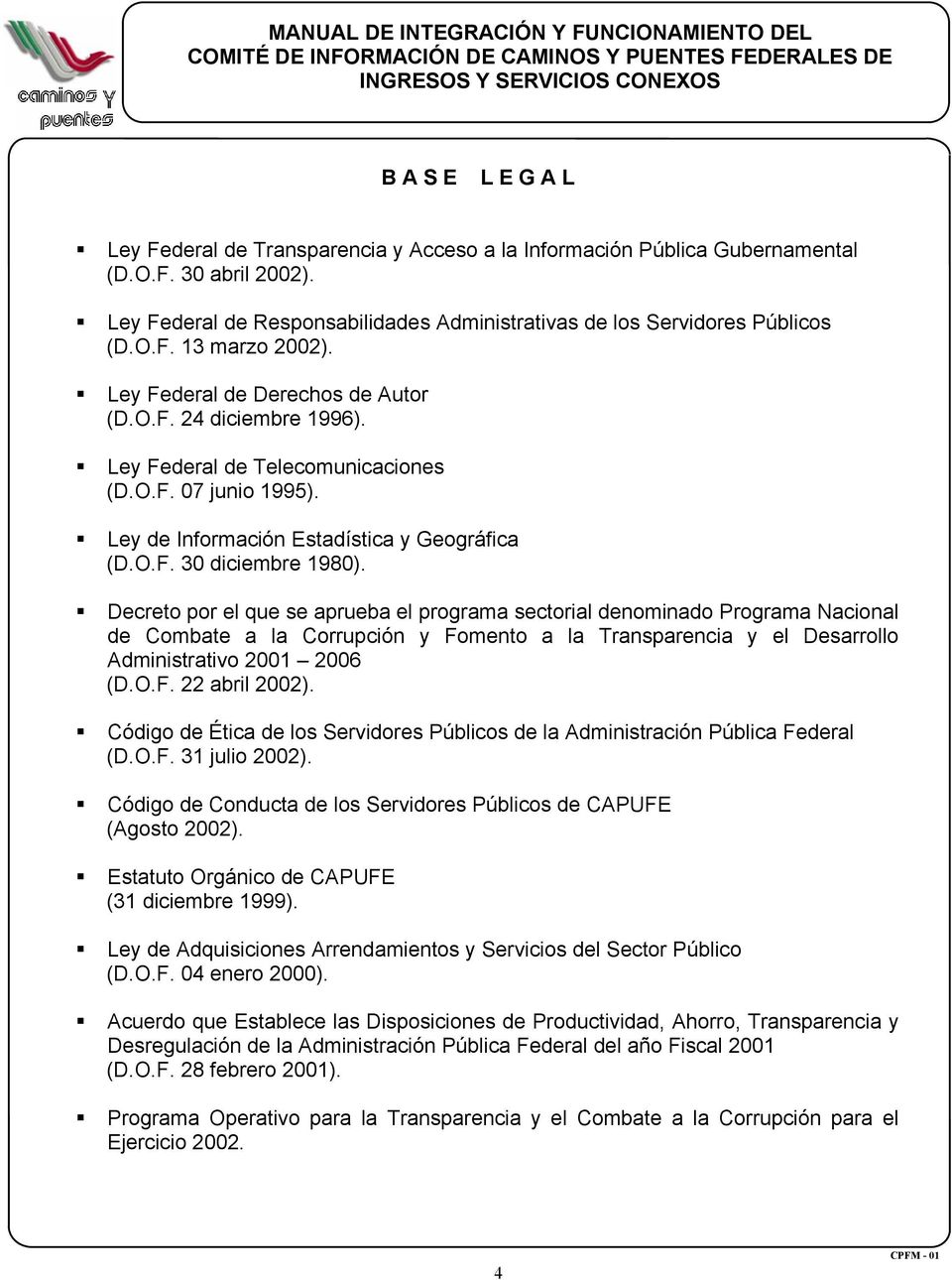 Decreto por el que se aprueba el programa sectorial denominado Programa Nacional de Combate a la Corrupción y Fomento a la Transparencia y el Desarrollo Administrativo 2001 2006 (D.O.F. 22 abril 2002).