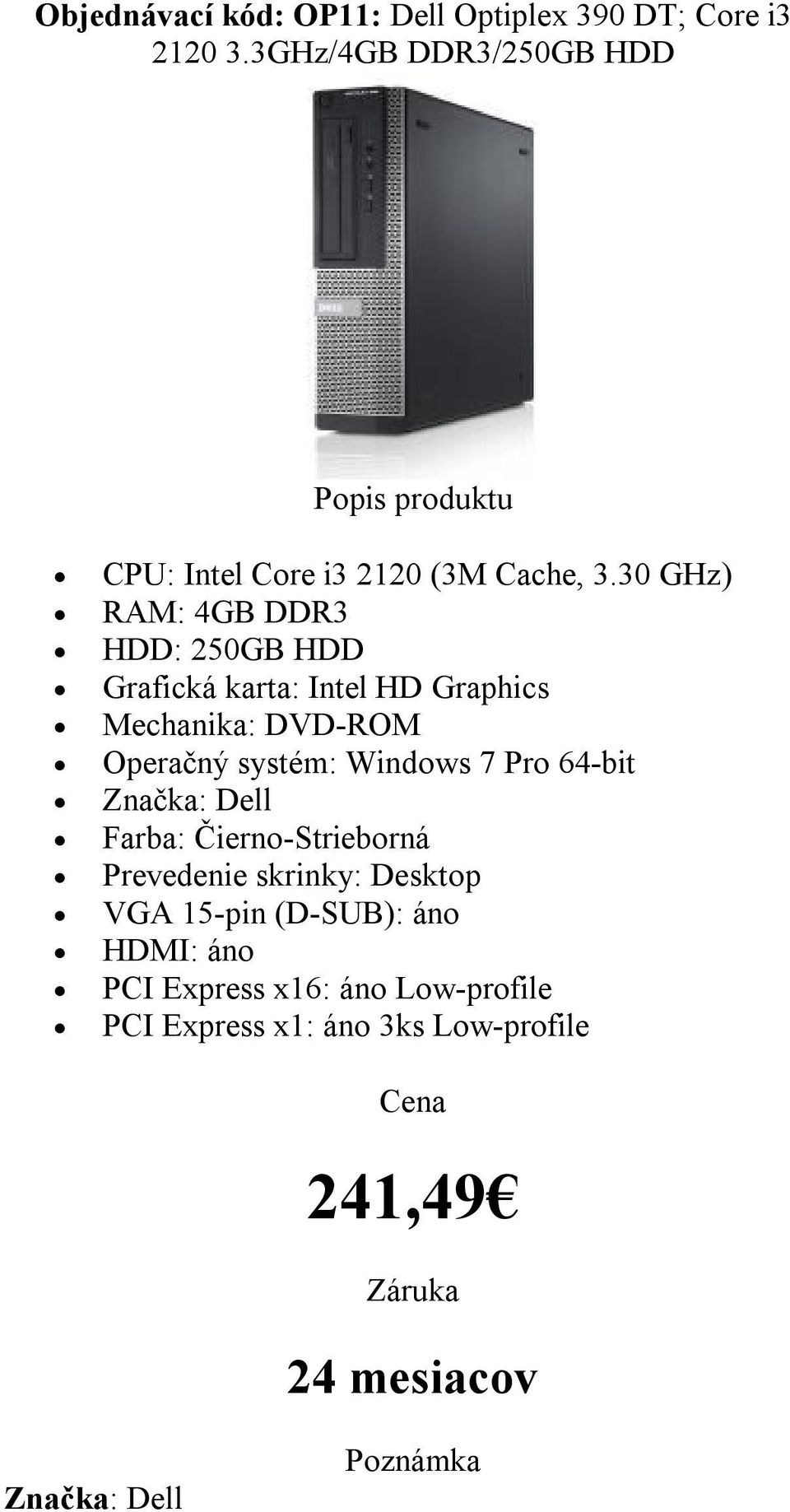 30 GHz) HDD: 250GB HDD Mechanika: DVD-ROM Značka: Dell Farba: Čierno-Strieborná