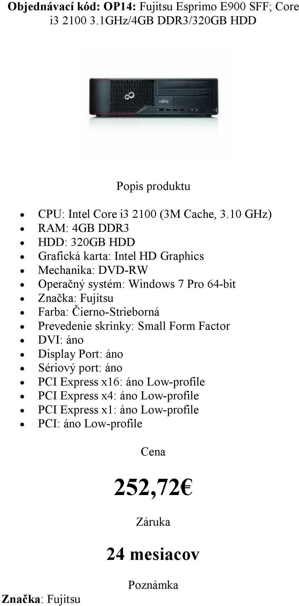 10 GHz) HDD: 320GB HDD Mechanika: DVD-RW Značka: Fujitsu Farba: Čierno-Strieborná Prevedenie
