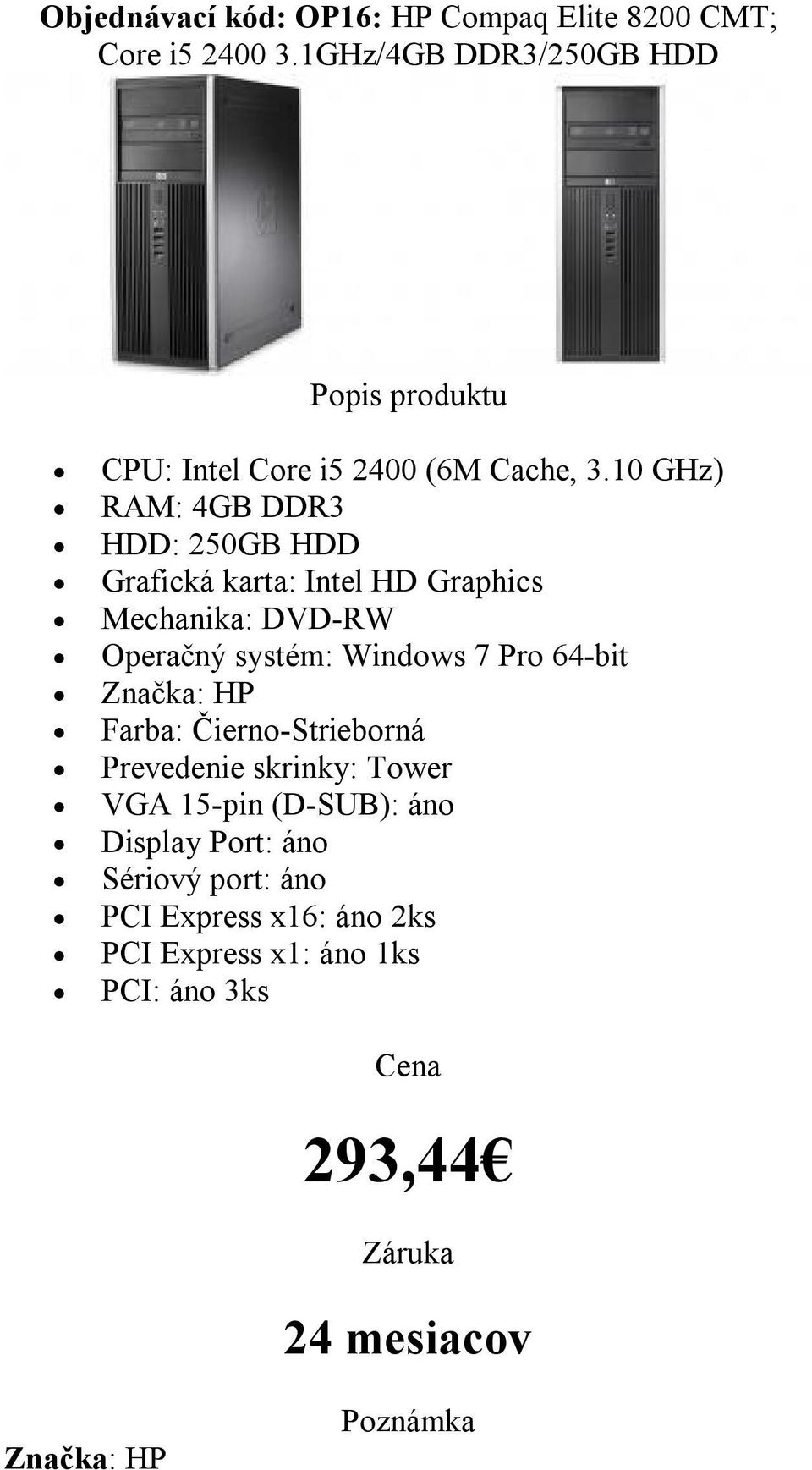 10 GHz) HDD: 250GB HDD Mechanika: DVD-RW Farba: Čierno-Strieborná