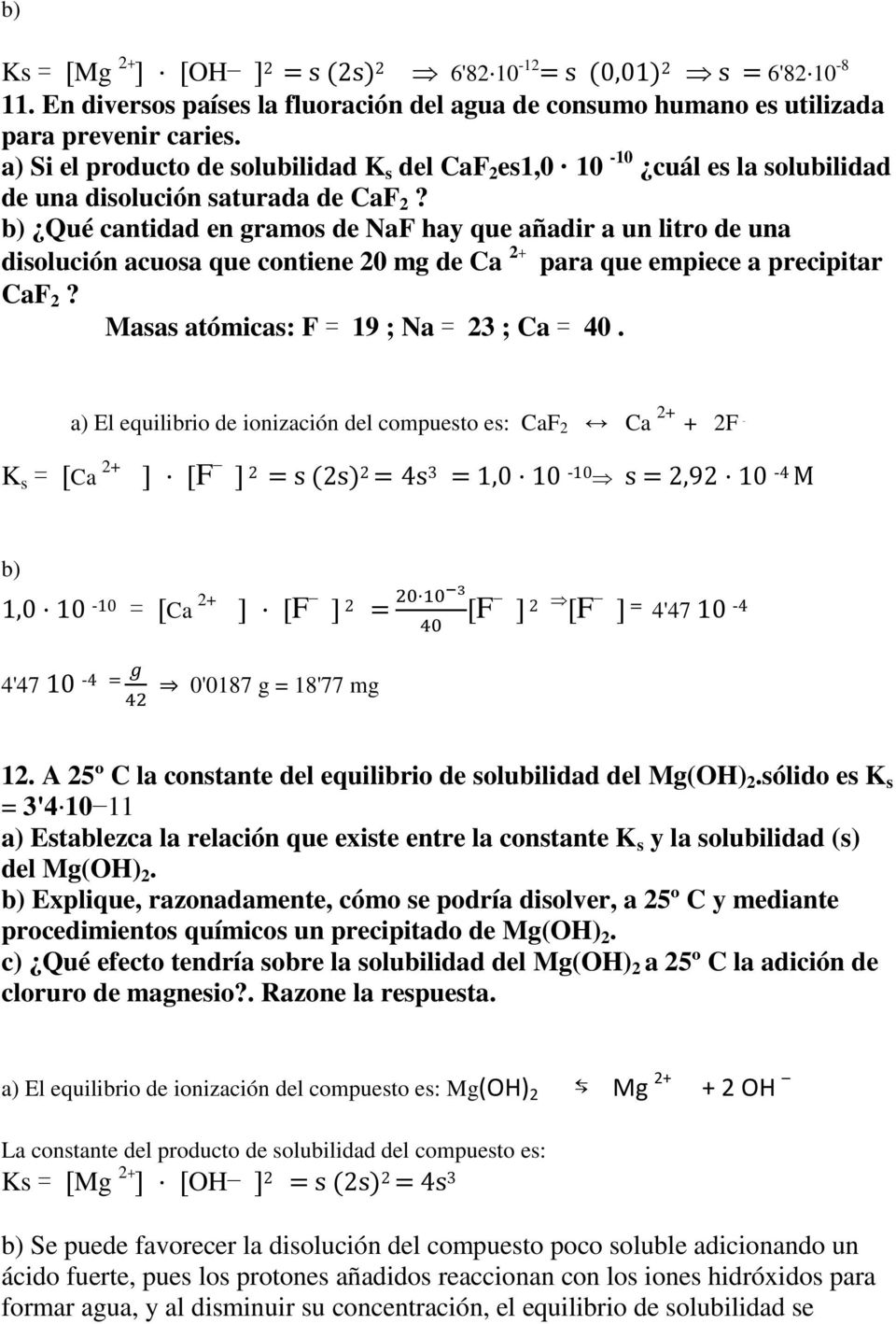 b) Qué cantidad en gramos de NaF hay que añadir a un litro de una disolución acuosa que contiene 20 mg de Ca 2+ para que empiece a precipitar CaF 2? Masas atómicas: F = 19 ; Na = 23 ; Ca = 40.
