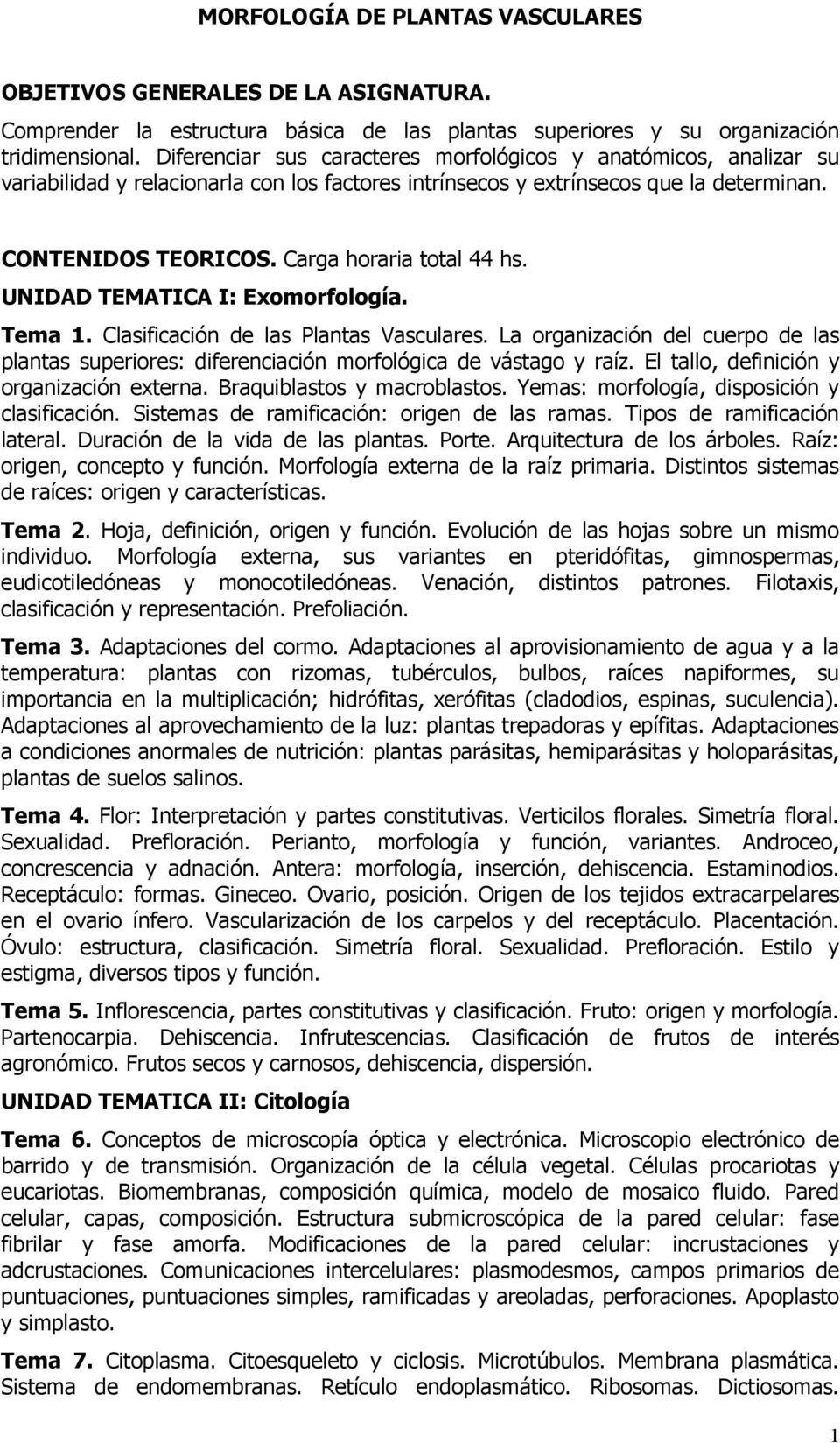 Carga horaria total 44 hs. UNIDAD TEMATICA I: Exomorfología. Tema 1. Clasificación de las Plantas Vasculares.