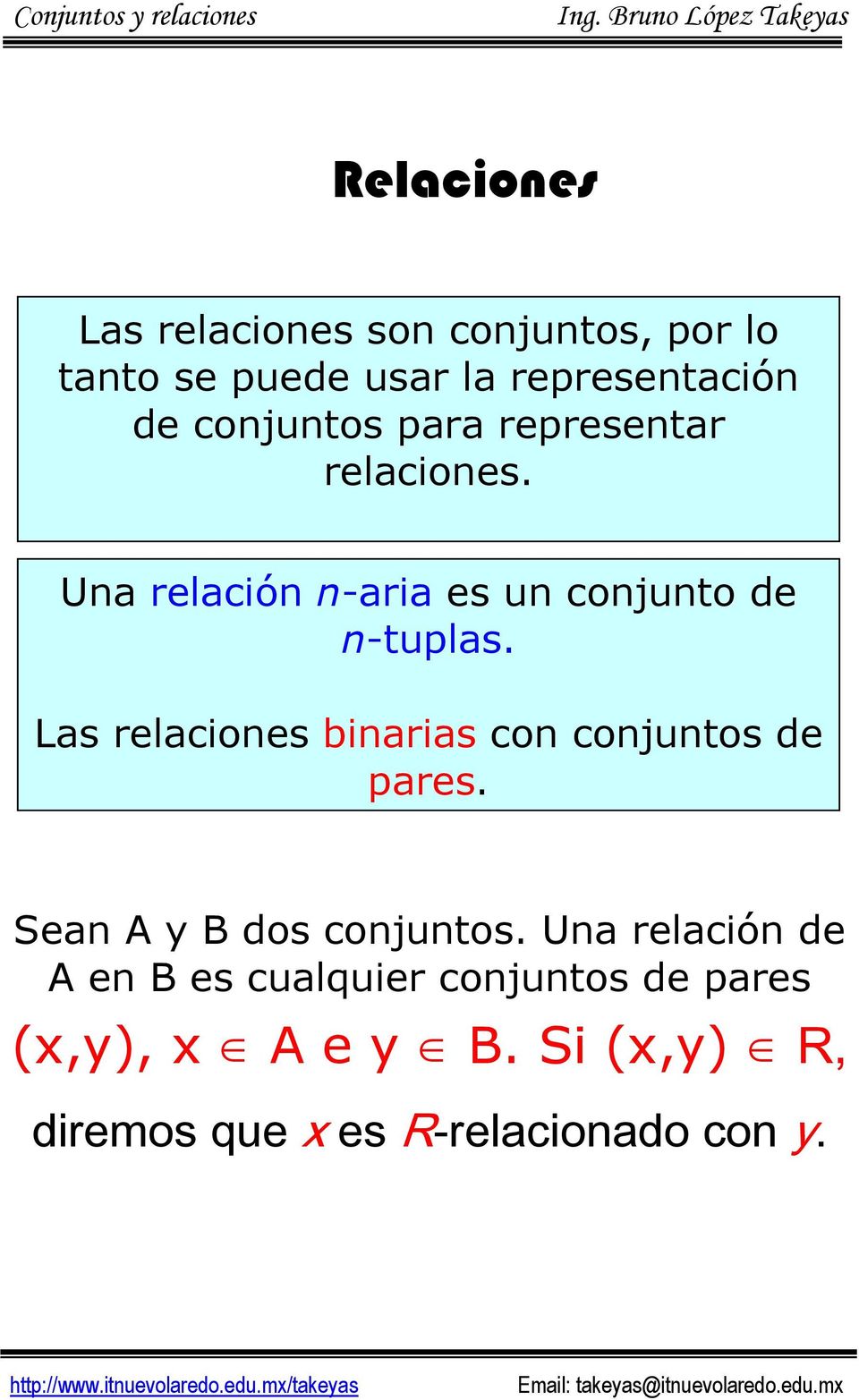 Las relaciones binarias con conjuntos de pares. Sean A y B dos conjuntos.