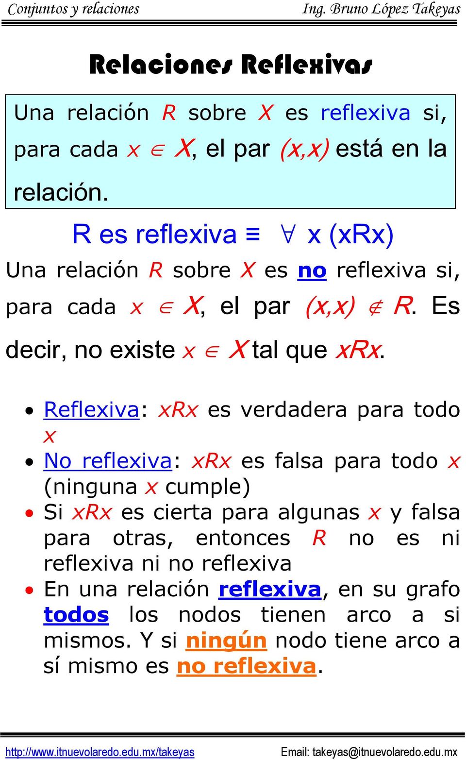 Reflexiva: xrx es verdadera para todo x No reflexiva: xrx es falsa para todo x (ninguna x cumple) Si xrx es cierta para algunas x y falsa para