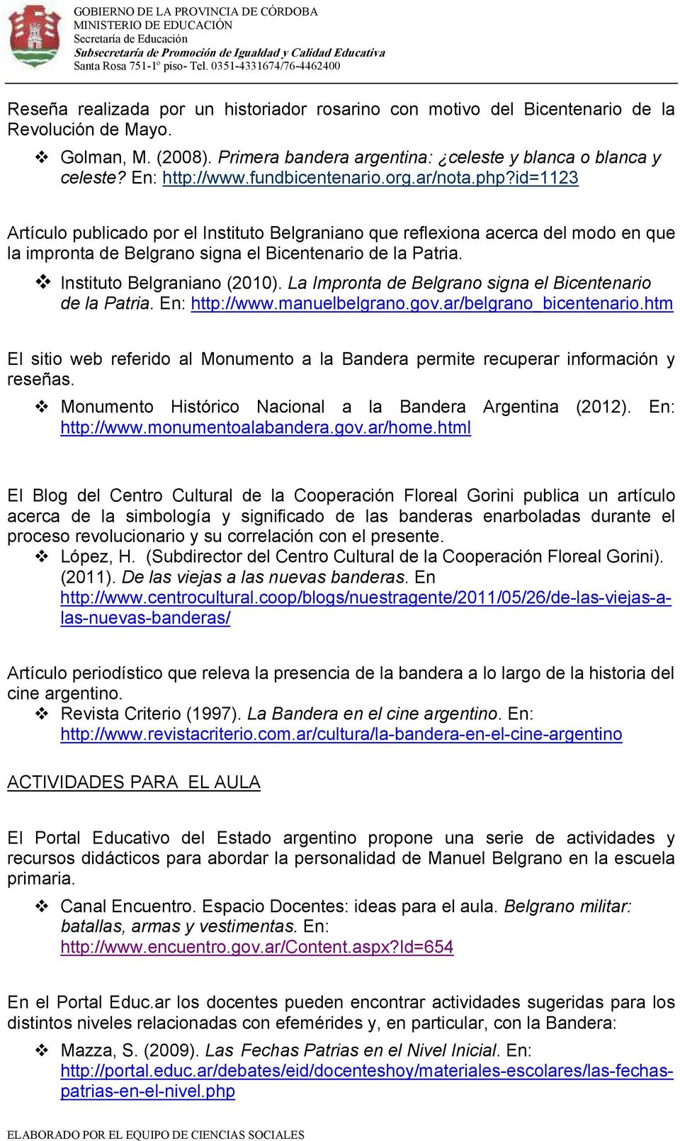 Instituto Belgraniano (2010). La Impronta de Belgrano signa el Bicentenario de la Patria. En: http://www.manuelbelgrano.gov.ar/belgrano_bicentenario.