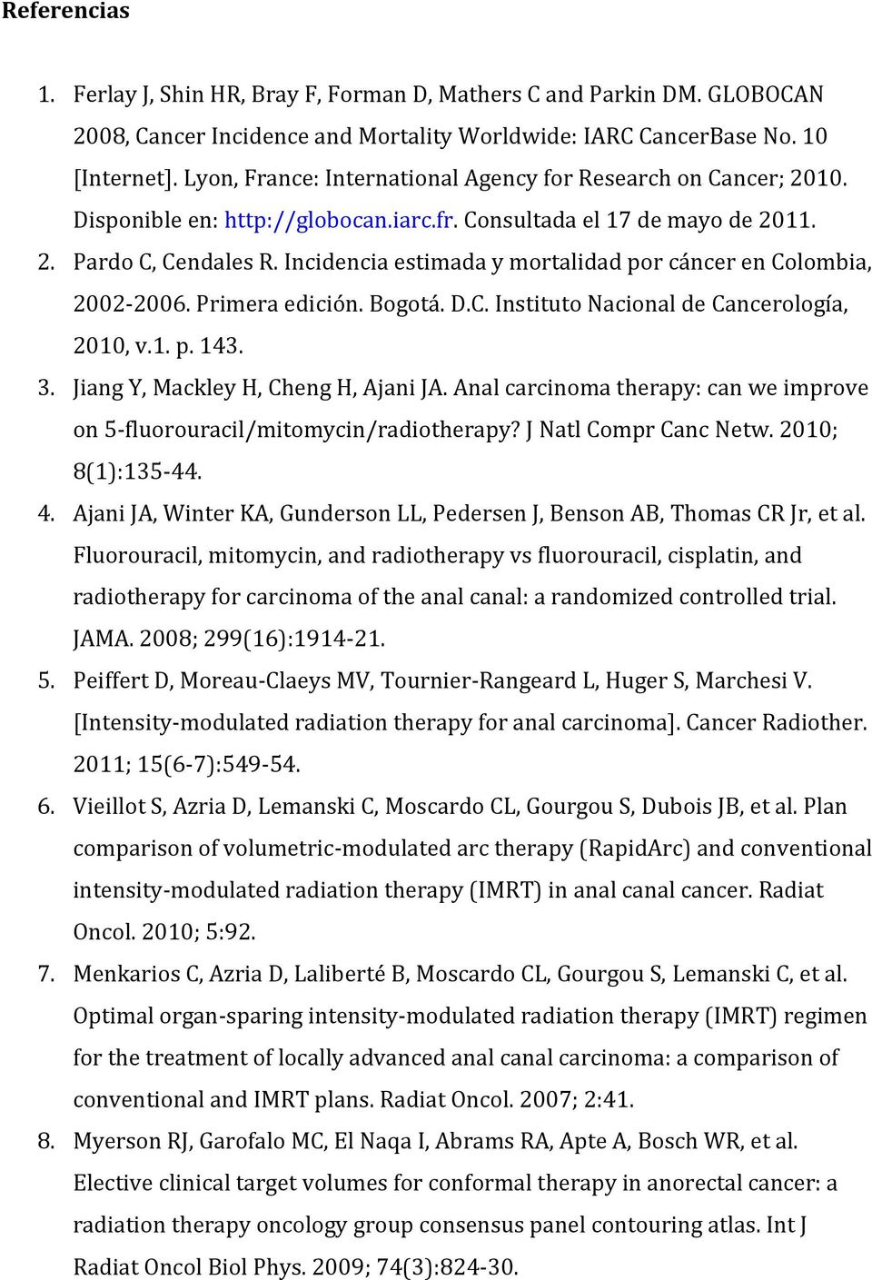 Incidencia estimada y mortalidad por cáncer en Colombia, 2002-2006. Primera edición. Bogotá. D.C. Instituto Nacional de Cancerología, 2010, v.1. p. 143. 3. Jiang Y, Mackley H, Cheng H, Ajani JA.